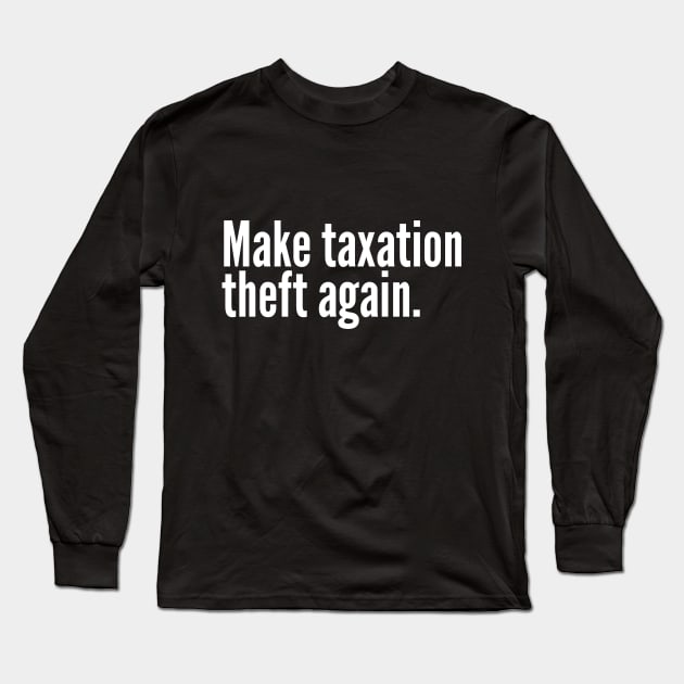 Make Make taxation theft again. Long Sleeve T-Shirt by Harry C